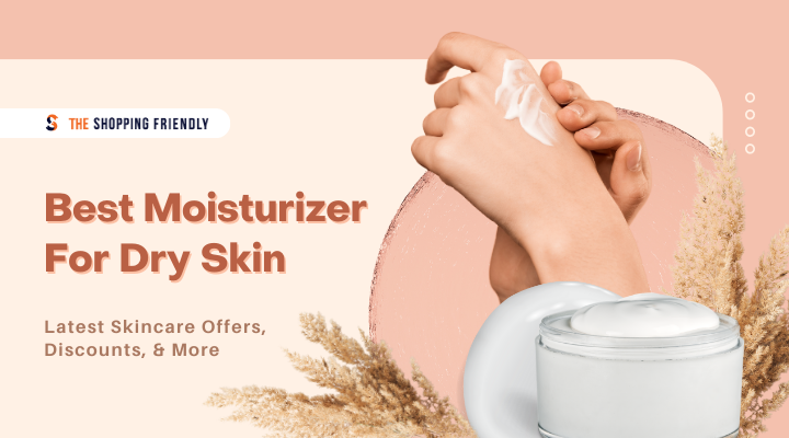 best moisturizer for dry skin in India - The shopping friendly