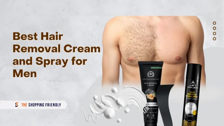 Best Hair Removal Cream and Spray for men