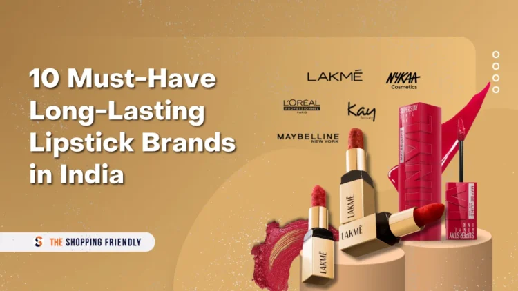 10 Must-Have Long-Lasting Lipstick Brands in India