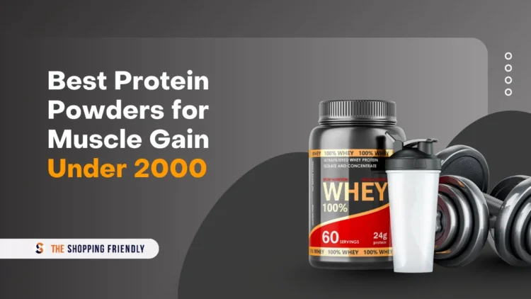 Best Protein Powders for Muscle Gain Under 2000