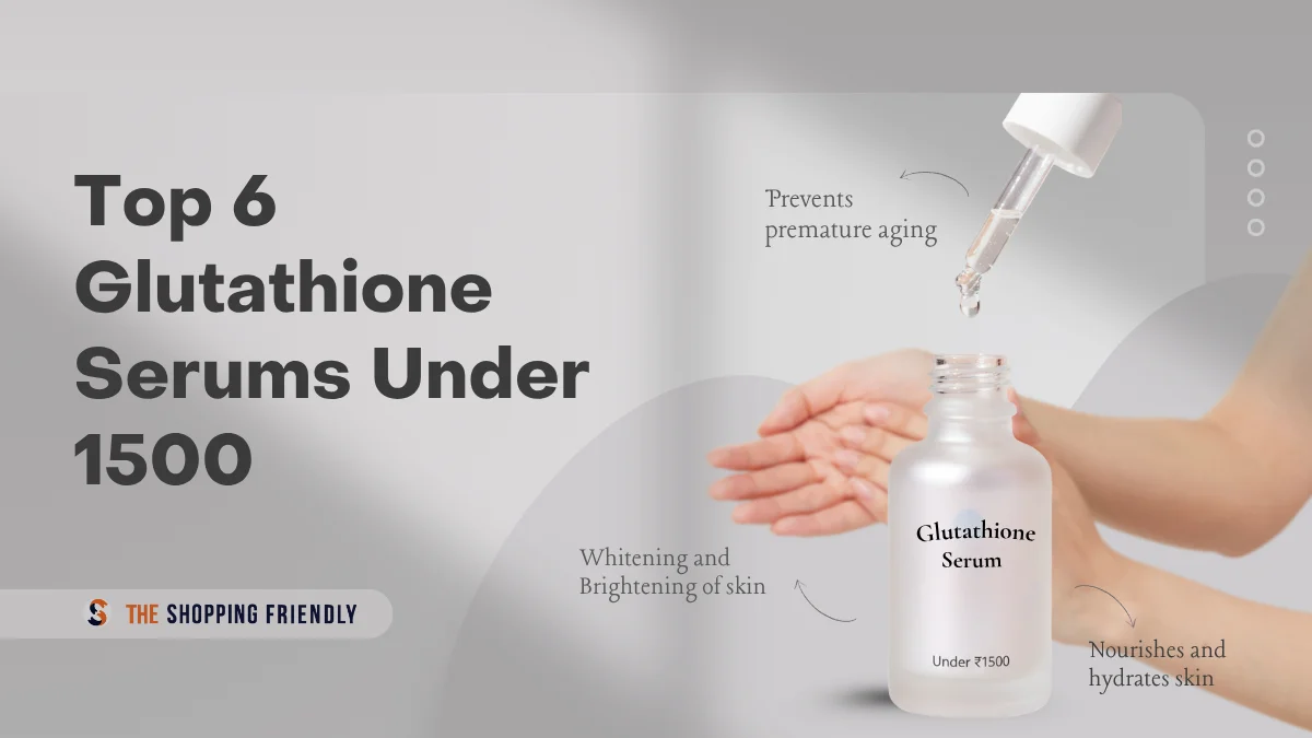 Top 6 Glutathione Serums Under 1500 In India