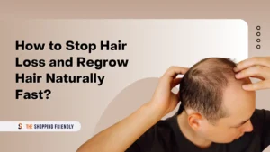How to Stop Hair Loss and Regrow Hair Naturally Fast