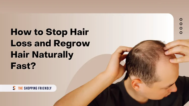 How to Stop Hair Loss and Regrow Hair Naturally Fast