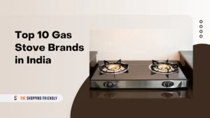Top 10 Gas Stove Brands in India